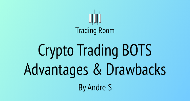 Crypto Trading BOTS Advantages & Drawbacks - Trading Room
